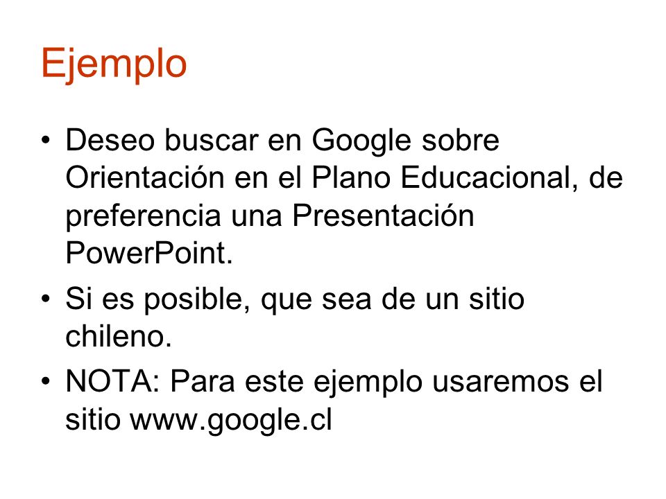 Ejemplo Deseo buscar en Google sobre Orientación en el Plano Educacional, de preferencia una Presentación PowerPoint.