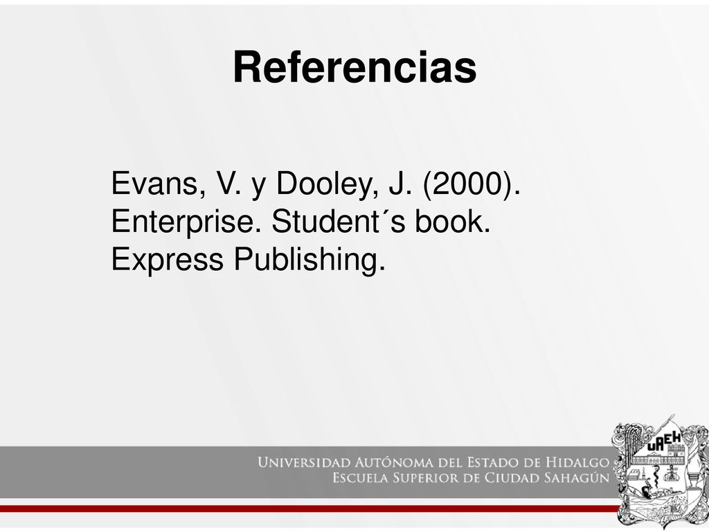 Referencias Evans, V. y Dooley, J. (2000). Enterprise. Student´s book. Express Publishing.