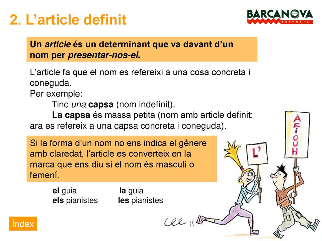 2. L’article definit Un article és un determinant que va davant d’un nom per presentar-nos-el.