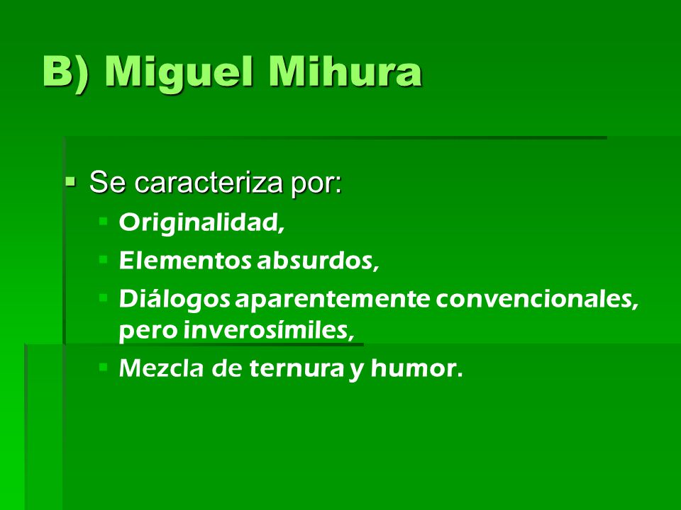 B) Miguel Mihura Se caracteriza por: Originalidad, Elementos absurdos,