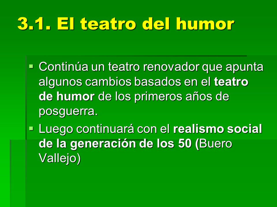 3.1. El teatro del humor Continúa un teatro renovador que apunta algunos cambios basados en el teatro de humor de los primeros años de posguerra.