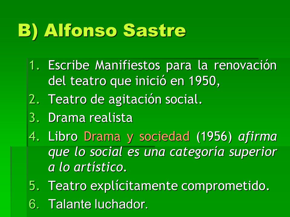 B) Alfonso Sastre Escribe Manifiestos para la renovación del teatro que inició en 1950, Teatro de agitación social.