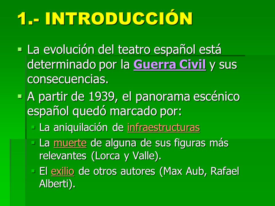 1.- INTRODUCCIÓN La evolución del teatro español está determinado por la Guerra Civil y sus consecuencias.