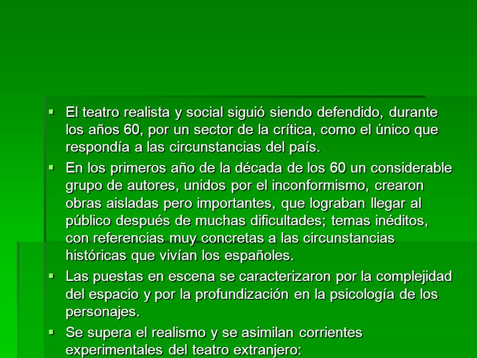 El teatro realista y social siguió siendo defendido, durante los años 60, por un sector de la crítica, como el único que respondía a las circunstancias del país.