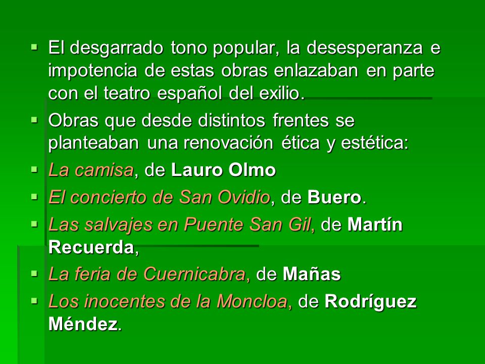 El desgarrado tono popular, la desesperanza e impotencia de estas obras enlazaban en parte con el teatro español del exilio.