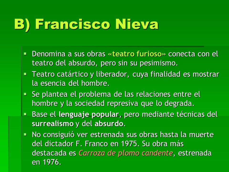 B) Francisco Nieva Denomina a sus obras «teatro furioso» conecta con el teatro del absurdo, pero sin su pesimismo.