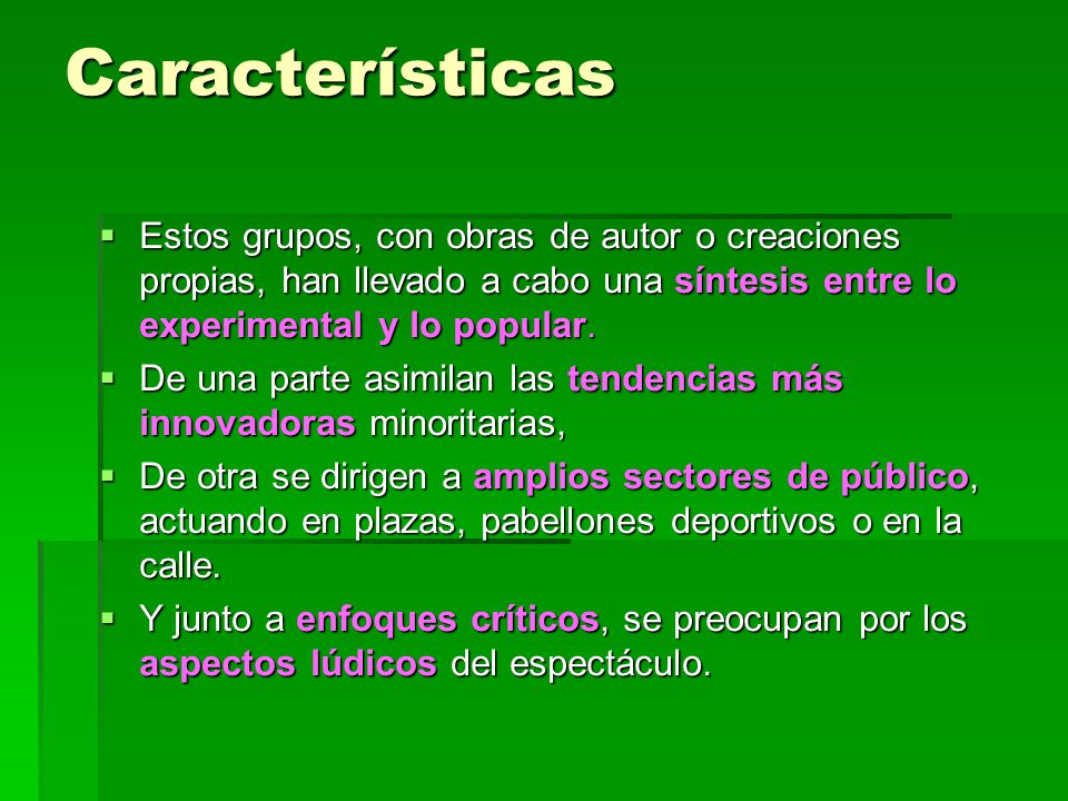 Características Estos grupos, con obras de autor o creaciones propias, han llevado a cabo una síntesis entre lo experimental y lo popular.