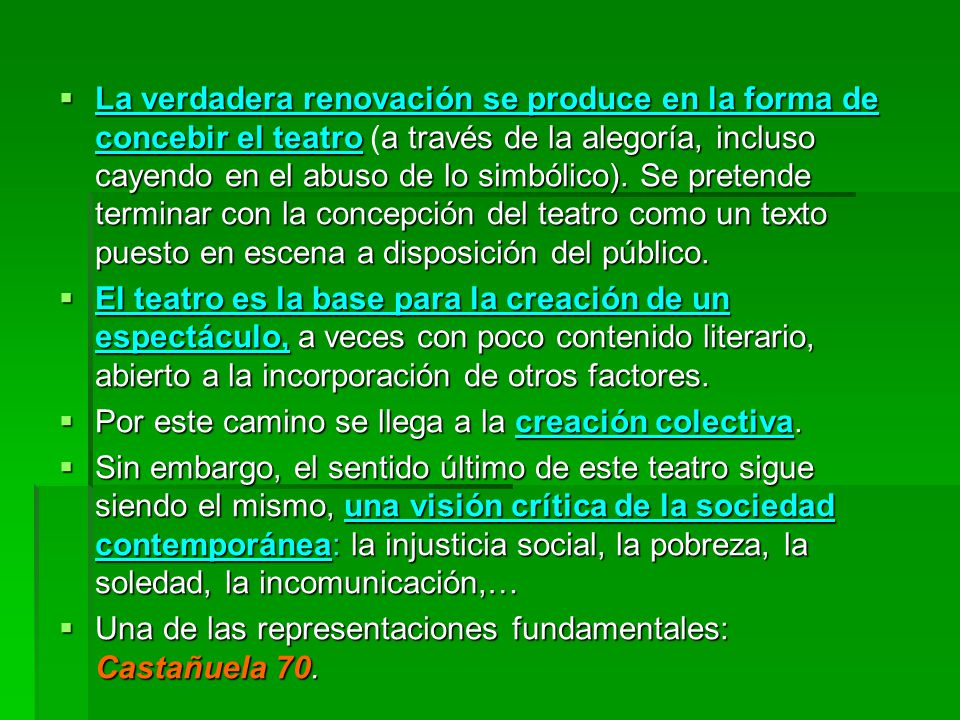 La verdadera renovación se produce en la forma de concebir el teatro (a través de la alegoría, incluso cayendo en el abuso de lo simbólico). Se pretende terminar con la concepción del teatro como un texto puesto en escena a disposición del público.