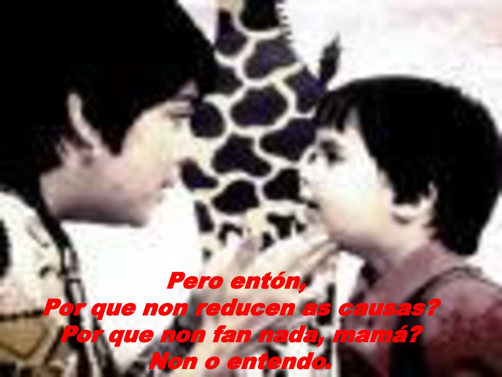 Por que non reducen as causas Por que non fan nada, mamá
