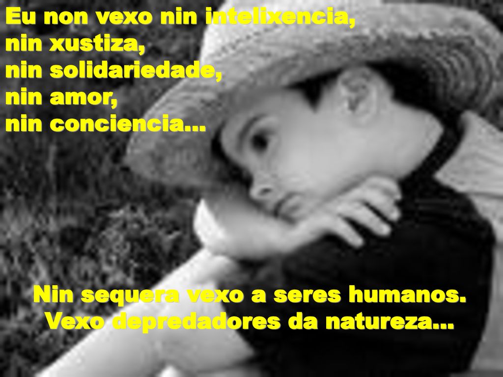 Nin sequera vexo a seres humanos. Vexo depredadores da natureza…