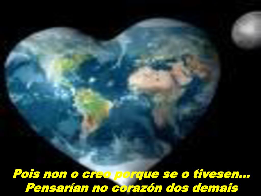 Pois non o creo porque se o tivesen… Pensarían no corazón dos demais