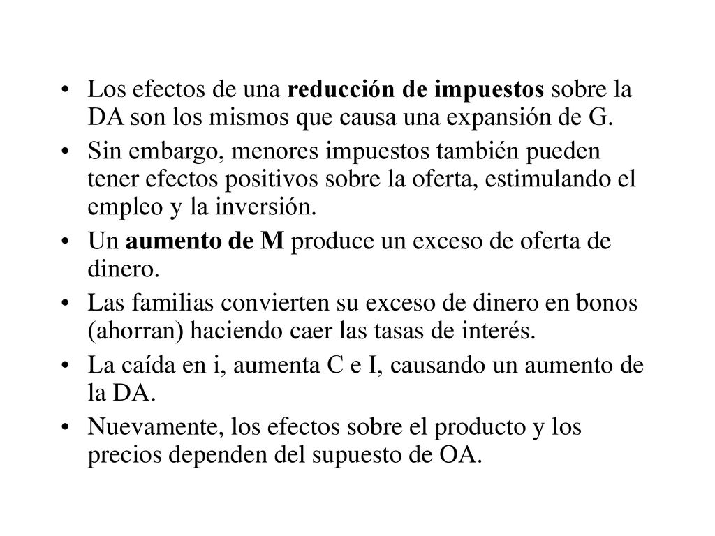 Los efectos de una reducción de impuestos sobre la DA son los mismos que causa una expansión de G.