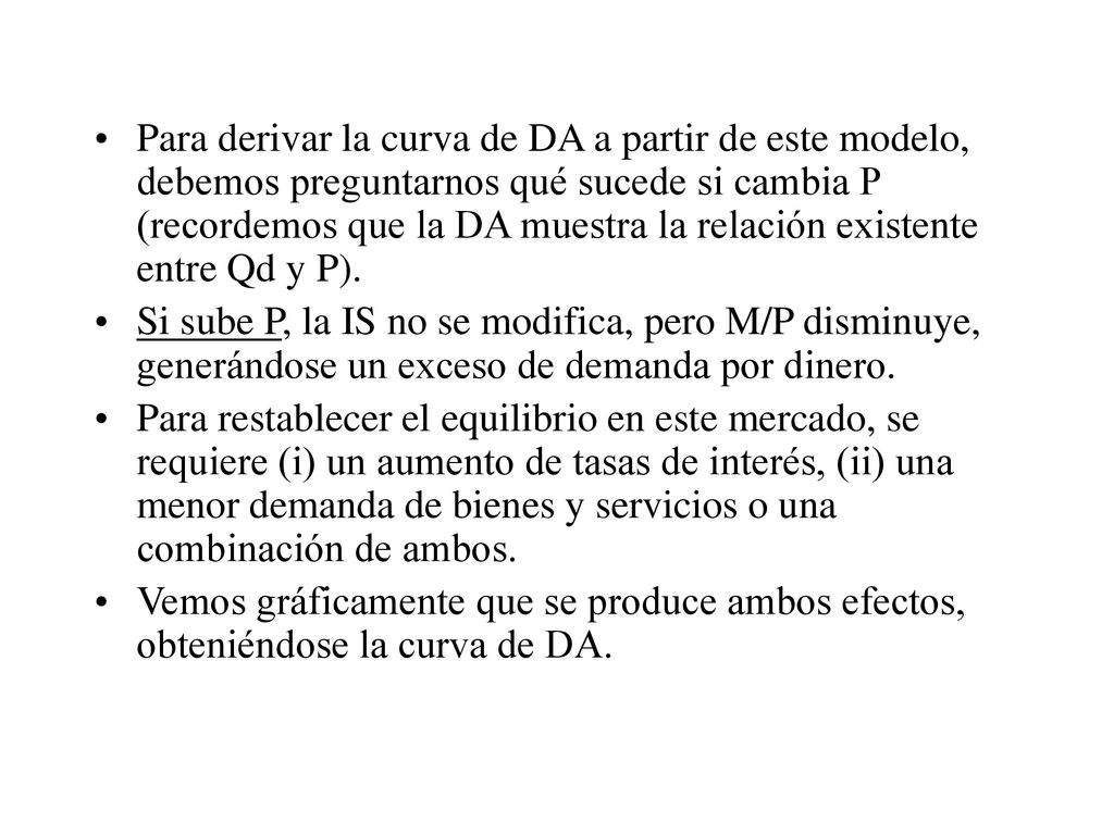Para derivar la curva de DA a partir de este modelo, debemos preguntarnos qué sucede si cambia P (recordemos que la DA muestra la relación existente entre Qd y P).