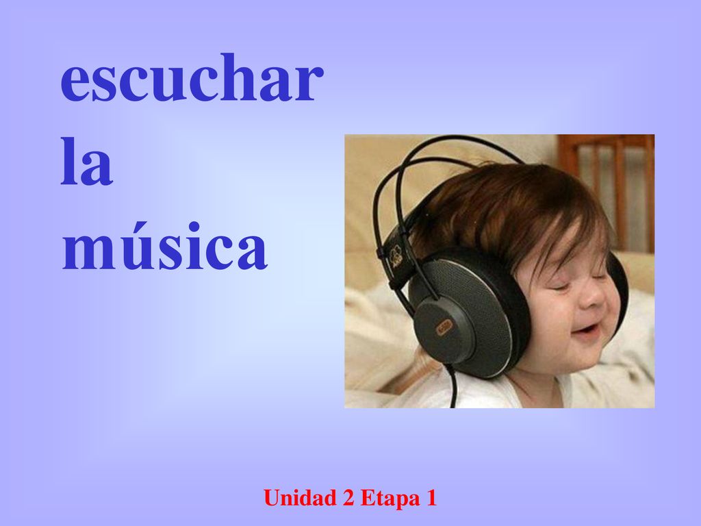escuchar la música Unidad 2 Etapa 1