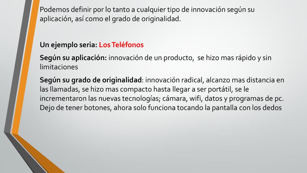 Podemos definir por lo tanto a cualquier tipo de innovación según su aplicación, así como el grado de originalidad.