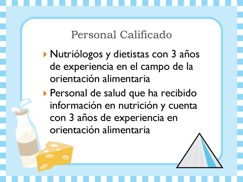 Personal Calificado Nutriólogos y dietistas con 3 años de experiencia en el campo de la orientación alimentaria.