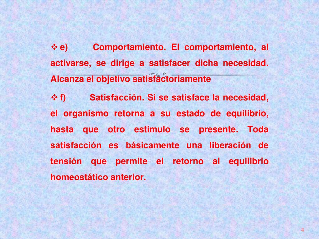 e) Comportamiento. El comportamiento, al activarse, se dirige a satisfacer dicha necesidad. Alcanza el objetivo satisfactoriamente