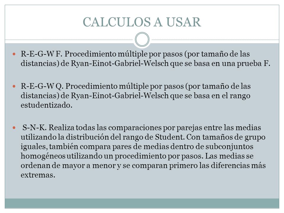CALCULOS A USAR R-E-G-W F. Procedimiento múltiple por pasos (por tamaño de las distancias) de Ryan-Einot-Gabriel-Welsch que se basa en una prueba F.