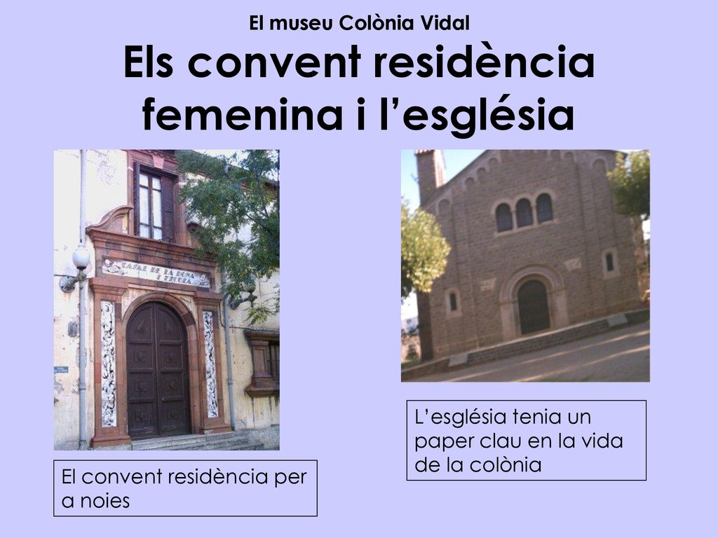 El museu Colònia Vidal Els convent residència femenina i l’església