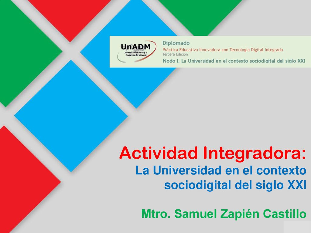 Actividad Integradora: La Universidad en el contexto sociodigital del siglo XXI Mtro.