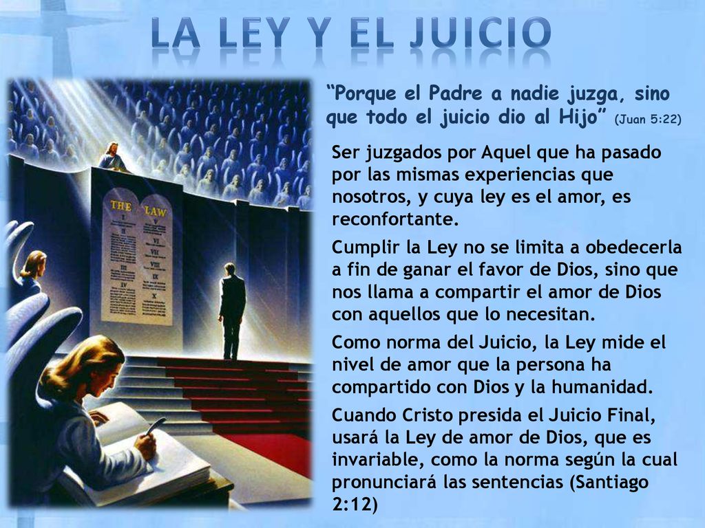 LA LEY Y EL JUICIO Porque el Padre a nadie juzga, sino que todo el juicio dio al Hijo (Juan 5:22)