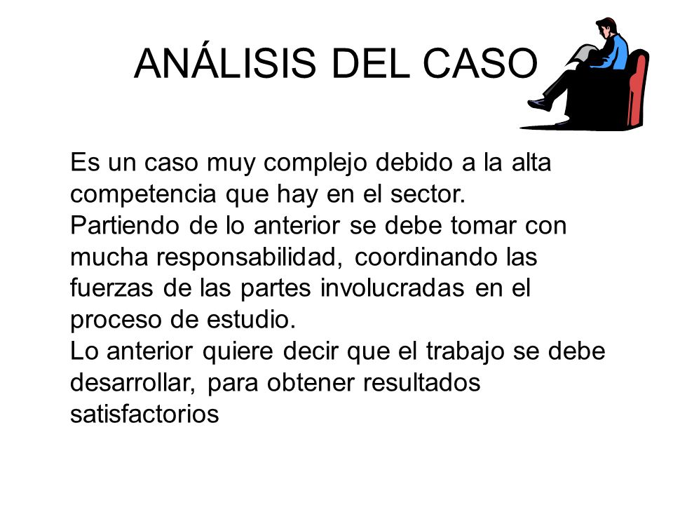 ANÁLISIS DEL CASO Es un caso muy complejo debido a la alta competencia que hay en el sector.