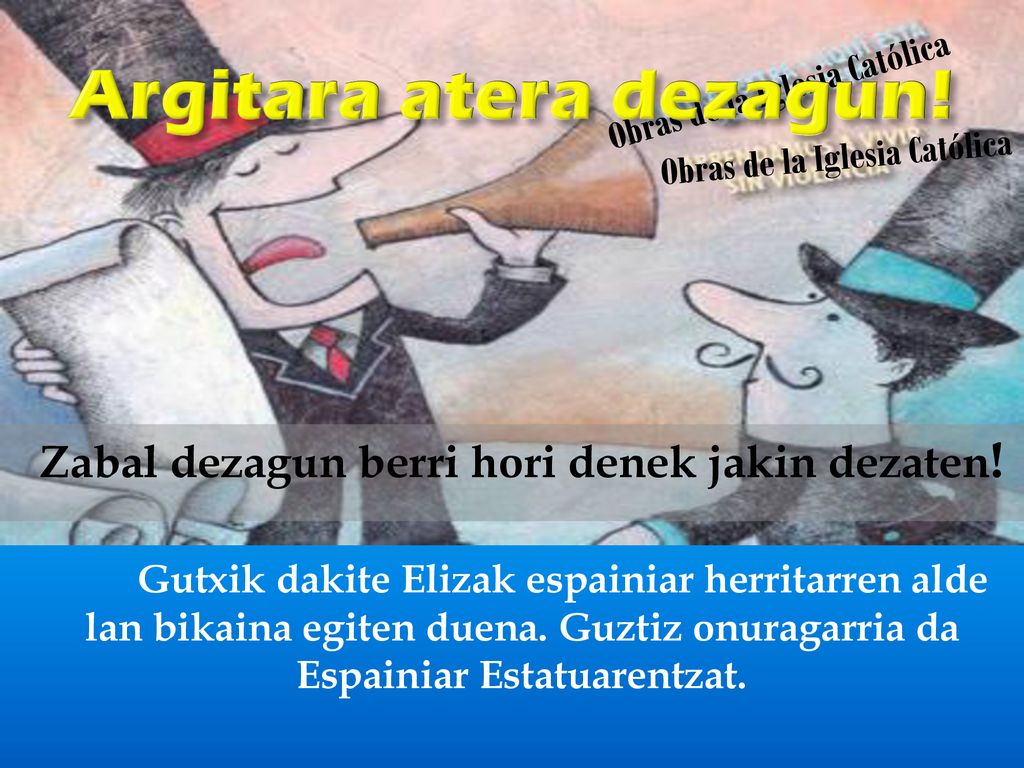 Argitara atera dezagun! Zabal dezagun berri hori denek jakin dezaten!