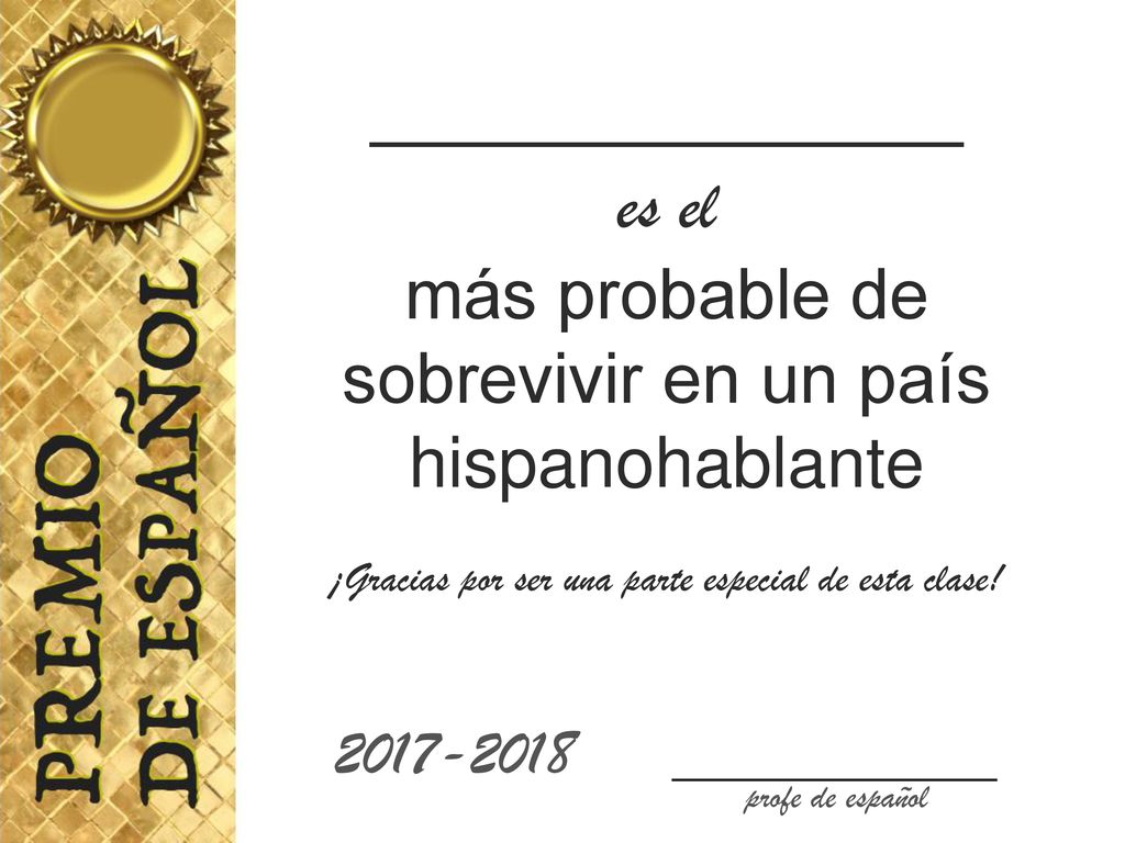 _____________ es el. más probable de sobrevivir en un país hispanohablante. ¡Gracias por ser una parte especial de esta clase!
