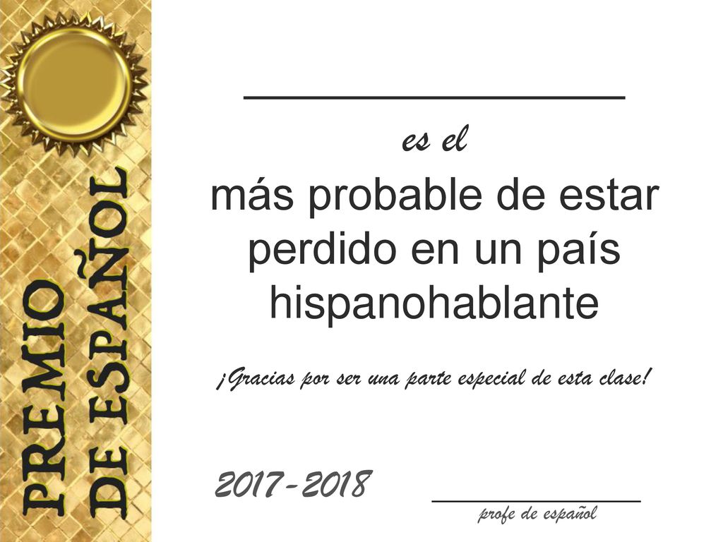 _____________ es el. más probable de estar perdido en un país hispanohablante. ¡Gracias por ser una parte especial de esta clase!