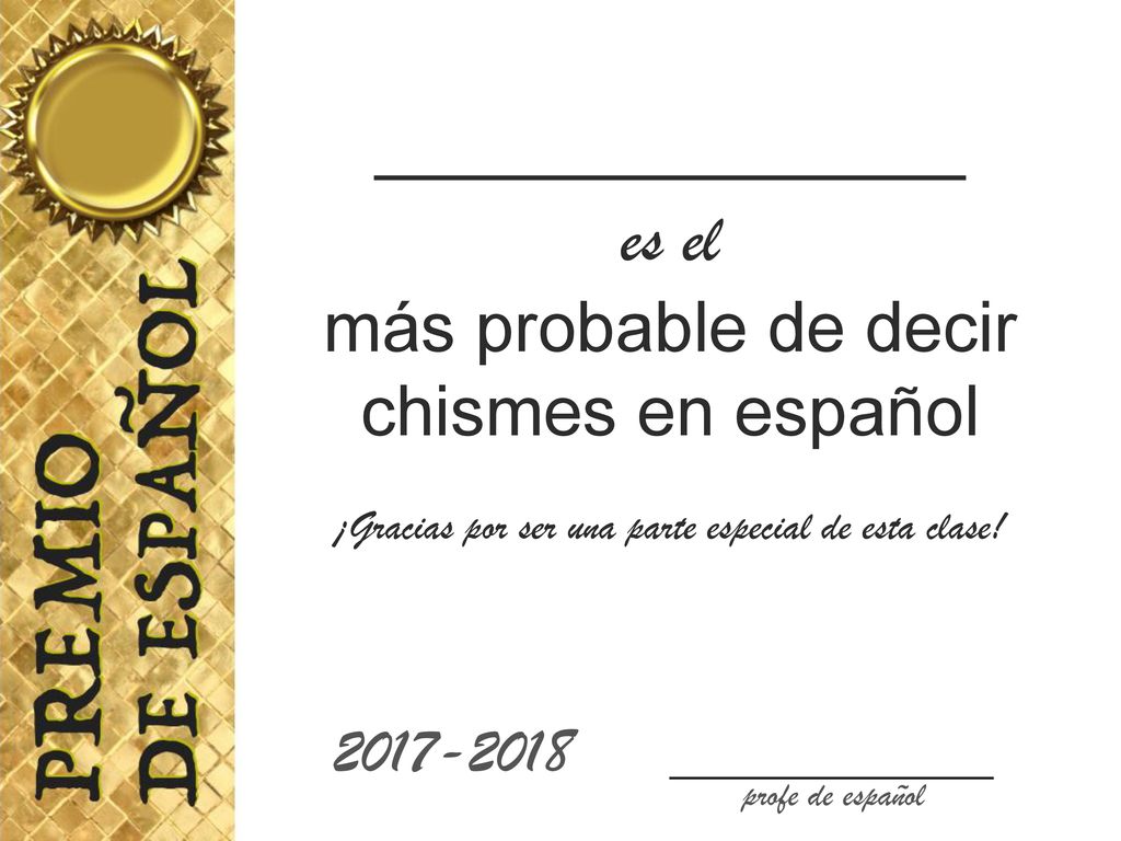 _____________ es el más probable de decir chismes en español