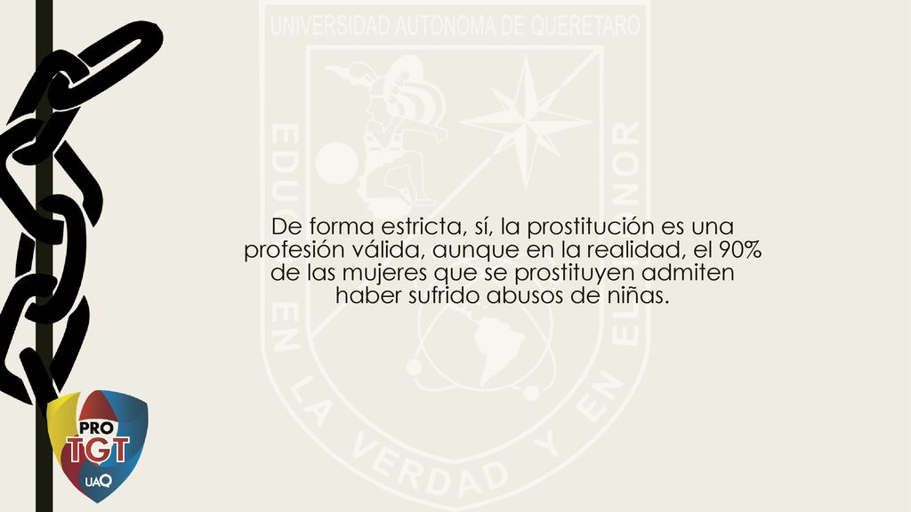 De forma estricta, sí, la prostitución es una profesión válida, aunque en la realidad, el 90% de las mujeres que se prostituyen admiten haber sufrido abusos de niñas.