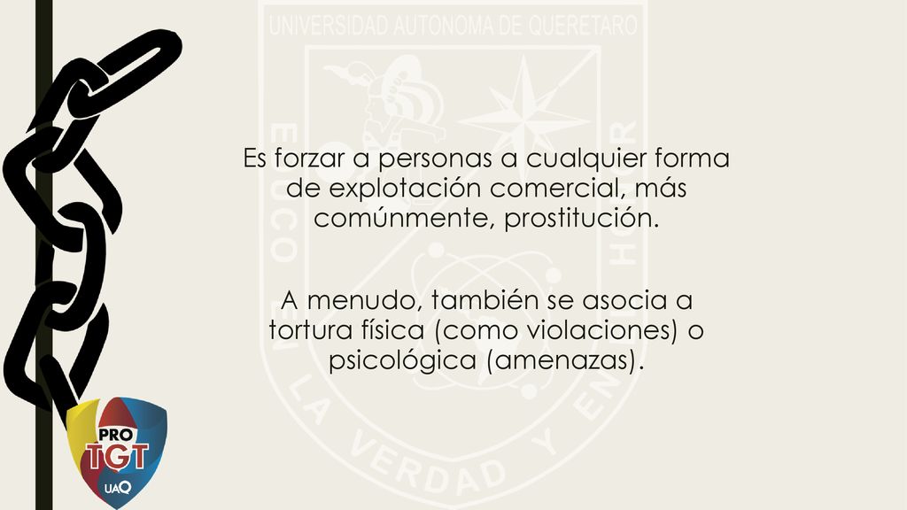 Es forzar a personas a cualquier forma de explotación comercial, más comúnmente, prostitución.