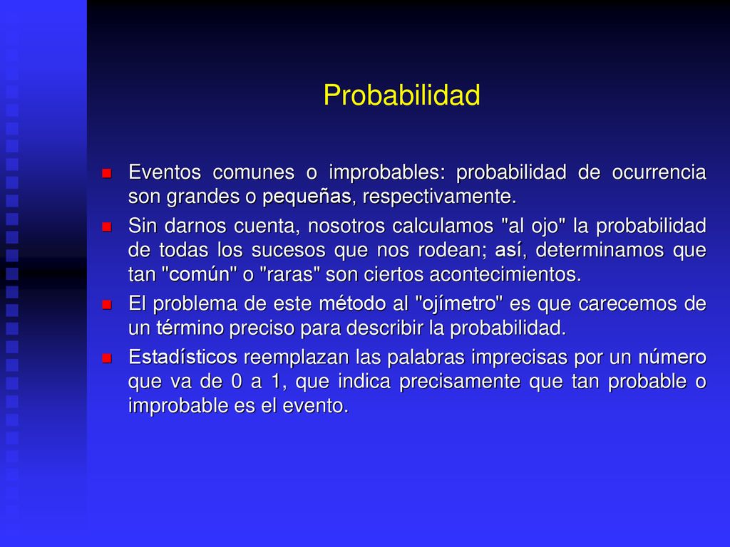 Probabilidad Eventos comunes o improbables: probabilidad de ocurrencia son grandes o pequeñas, respectivamente.