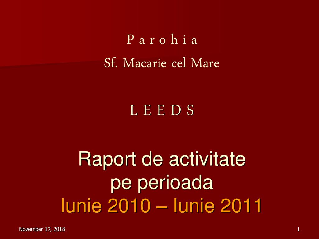 P a r o h i a Sf. Macarie cel Mare L E E D S Raport de activitate pe perioada Iunie 2010 – Iunie 2011
