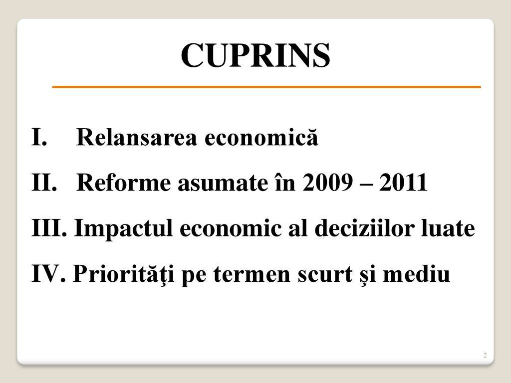 CUPRINS Relansarea economică Reforme asumate în 2009 – 2011