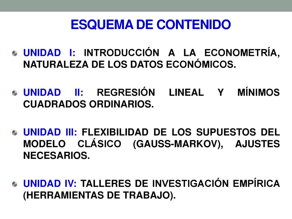 ESQUEMA DE CONTENIDO UNIDAD I: INTRODUCCIÓN A LA ECONOMETRÍA, NATURALEZA DE LOS DATOS ECONÓMICOS.