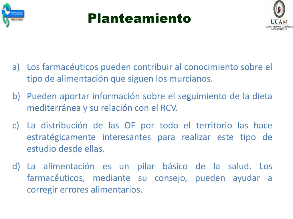 Planteamiento Los farmacéuticos pueden contribuir al conocimiento sobre el tipo de alimentación que siguen los murcianos.