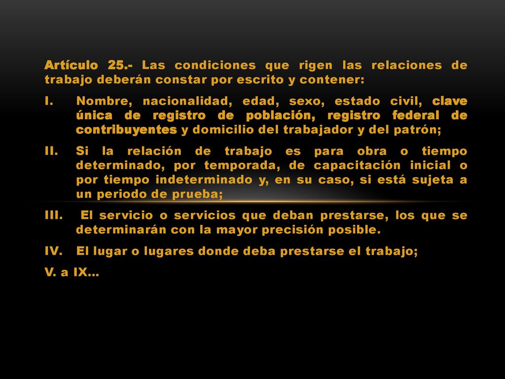 Artículo 25.- Las condiciones que rigen las relaciones de trabajo deberán constar por escrito y contener: