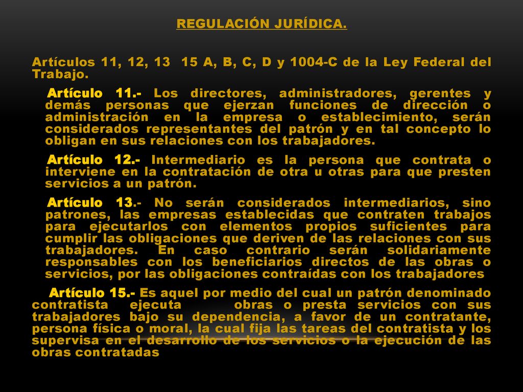 REGULACIÓN JURÍDICA. Artículos 11, 12, A, B, C, D y 1004-C de la Ley Federal del Trabajo.