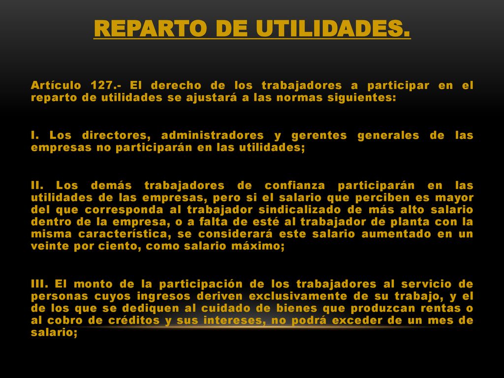 REPARTO DE UTILIDADES. Artículo El derecho de los trabajadores a participar en el reparto de utilidades se ajustará a las normas siguientes: