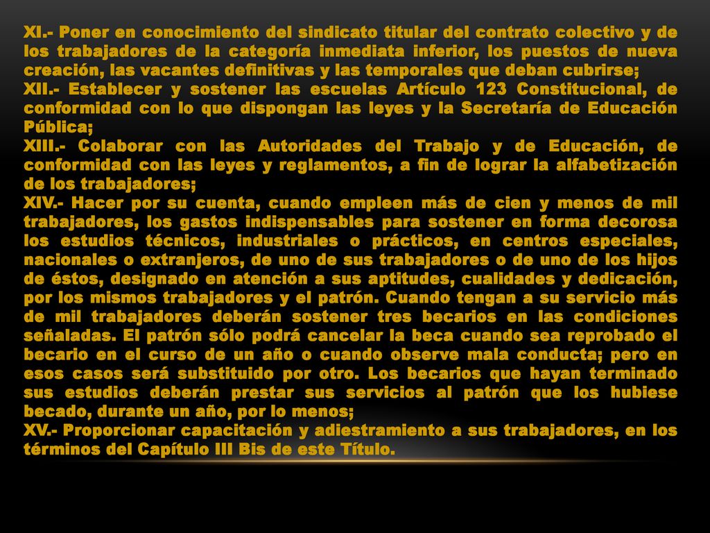 XI.- Poner en conocimiento del sindicato titular del contrato colectivo y de los trabajadores de la categoría inmediata inferior, los puestos de nueva creación, las vacantes definitivas y las temporales que deban cubrirse;