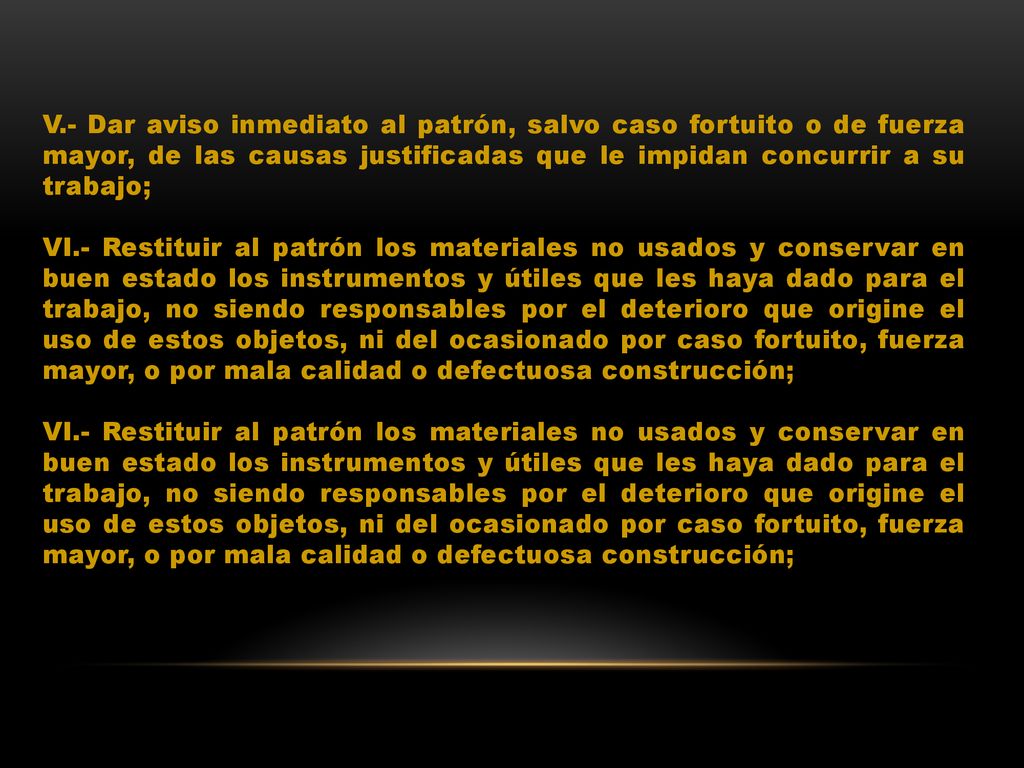 V.- Dar aviso inmediato al patrón, salvo caso fortuito o de fuerza mayor, de las causas justificadas que le impidan concurrir a su trabajo;