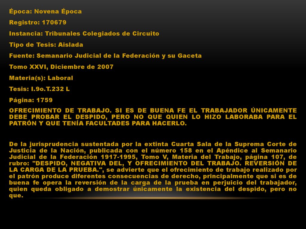 Época: Novena Época Registro: Instancia: Tribunales Colegiados de Circuito Tipo de Tesis: Aislada Fuente: Semanario Judicial de la Federación y su Gaceta Tomo XXVI, Diciembre de 2007 Materia(s): Laboral Tesis: I.9o.T.232 L Página: 1759 OFRECIMIENTO DE TRABAJO.