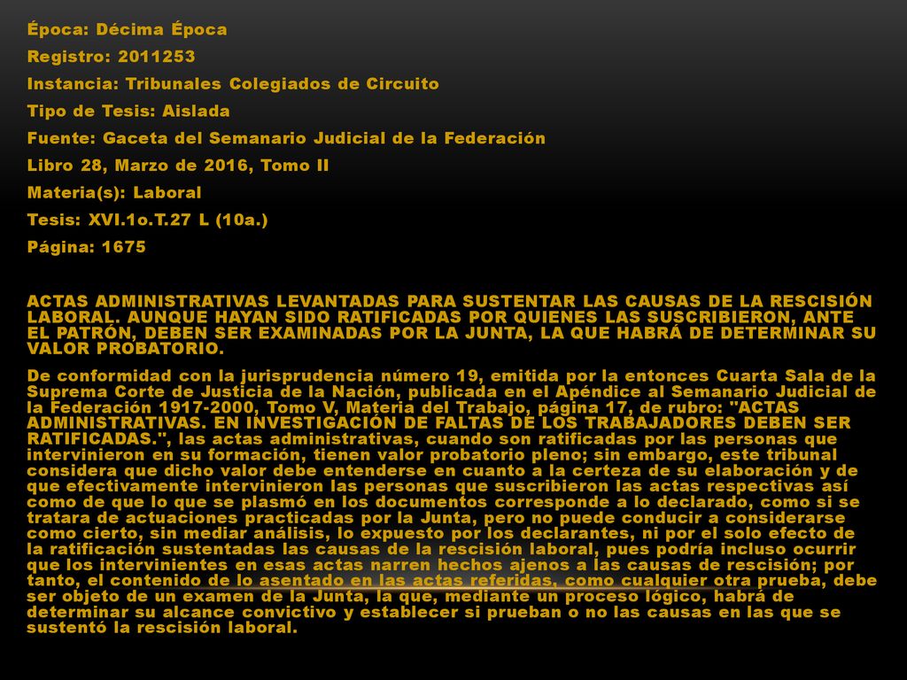 Época: Décima Época Registro: Instancia: Tribunales Colegiados de Circuito Tipo de Tesis: Aislada Fuente: Gaceta del Semanario Judicial de la Federación Libro 28, Marzo de 2016, Tomo II Materia(s): Laboral Tesis: XVI.1o.T.27 L (10a.) Página: 1675 ACTAS ADMINISTRATIVAS LEVANTADAS PARA SUSTENTAR LAS CAUSAS DE LA RESCISIÓN LABORAL.