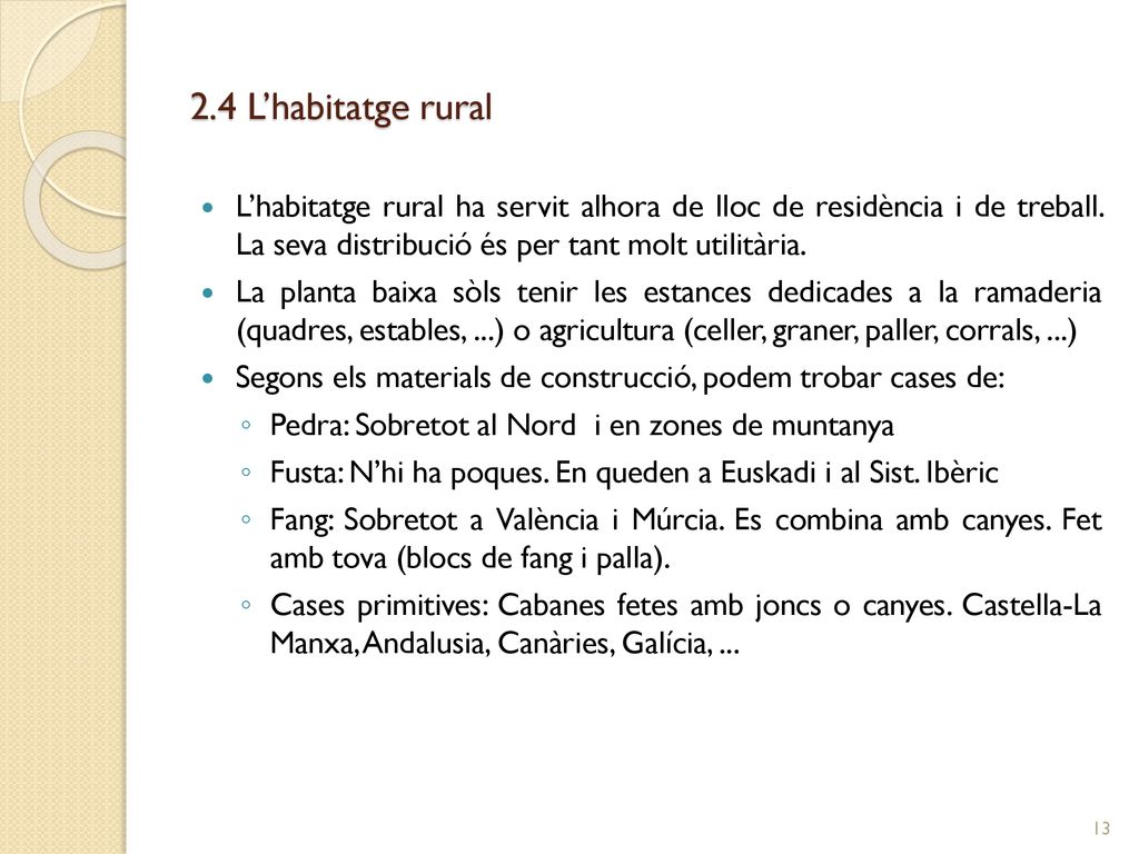 2.4 L’habitatge rural L’habitatge rural ha servit alhora de lloc de residència i de treball. La seva distribució és per tant molt utilitària.