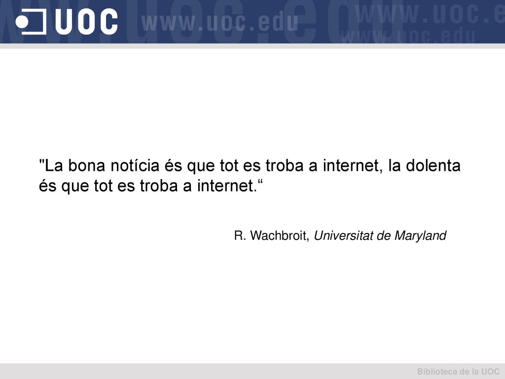 La bona notícia és que tot es troba a internet, la dolenta
