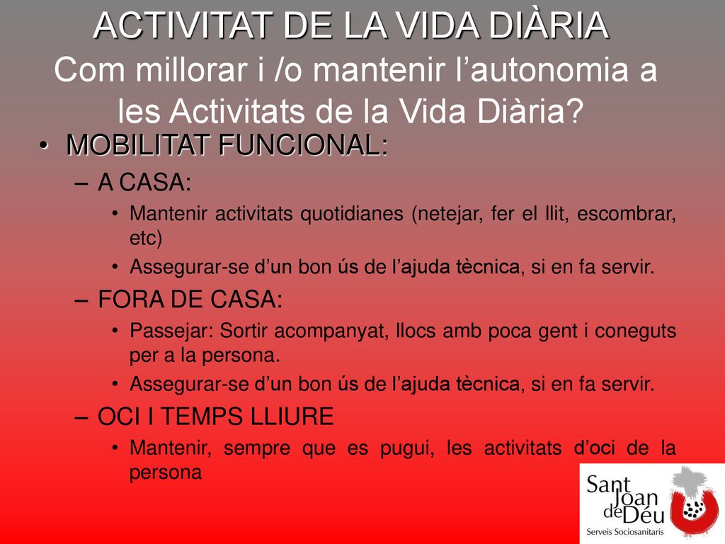 ACTIVITAT DE LA VIDA DIÀRIA Com millorar i /o mantenir l’autonomia a les Activitats de la Vida Diària