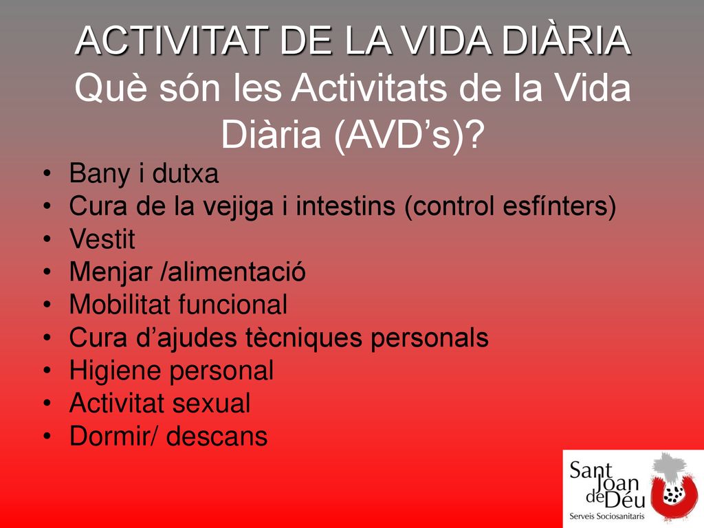 ACTIVITAT DE LA VIDA DIÀRIA Què són les Activitats de la Vida Diària (AVD’s)