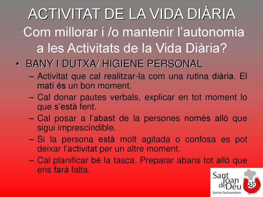 ACTIVITAT DE LA VIDA DIÀRIA Com millorar i /o mantenir l’autonomia a les Activitats de la Vida Diària