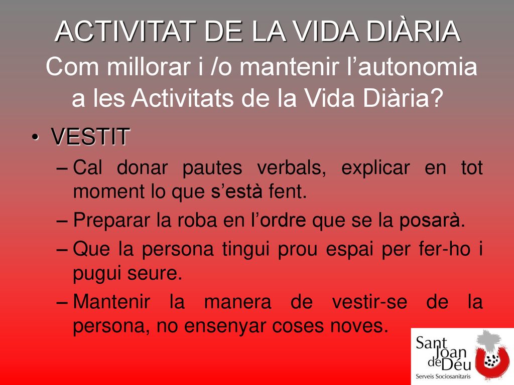 ACTIVITAT DE LA VIDA DIÀRIA Com millorar i /o mantenir l’autonomia a les Activitats de la Vida Diària